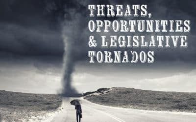 Threats, Opportunities & Legislative Tornados