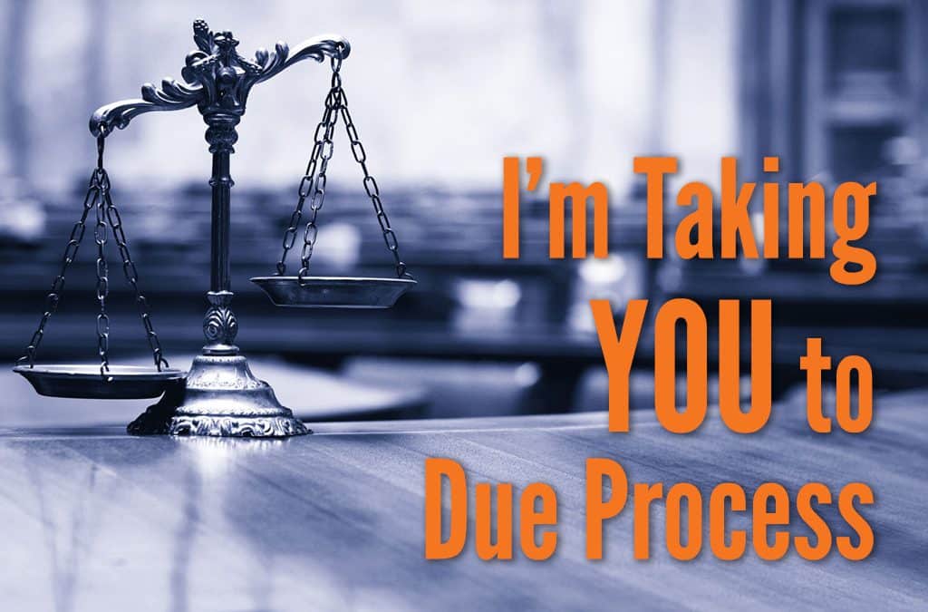 I’m Taking YOU to Due Process