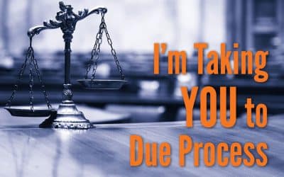 I’m Taking YOU to Due Process