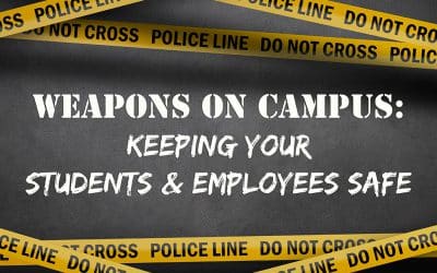 Weapons On Campus: Keeping Your Students & Employees Safe