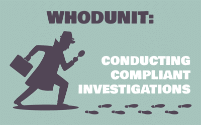 Whodunit: Conducting Compliant Investigations